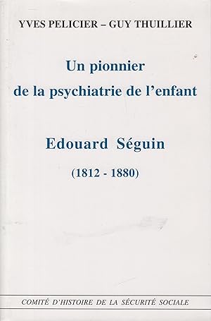 Image du vendeur pour Un pionnier de la psychiatrie de l'enfant, Edouard Seguin : (1812-1880) mis en vente par PRISCA