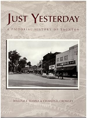 Bild des Verkufers fr Just Yesterday: A Pictorial History of Taunton zum Verkauf von Craig Olson Books, ABAA/ILAB