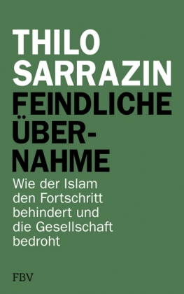 Feindliche Übernahme. Wie der Islam den Fortschritt behindert und die Gesellschaft bedroht