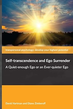 Bild des Verkufers fr Self-transcendence and Ego Surrender: A Quiet-enough Ego or an Ever-quieter Ego zum Verkauf von WeBuyBooks