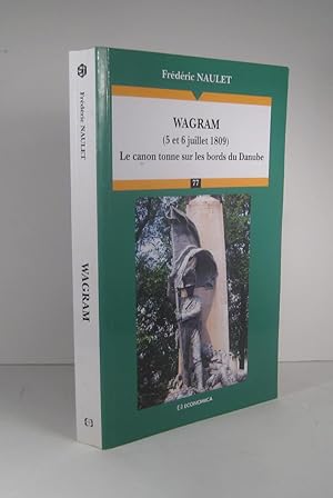 Imagen del vendedor de Wagram. 5 et 6 juillet 1809. Le canon tonne sur les bords du Danube a la venta por Librairie Bonheur d'occasion (LILA / ILAB)