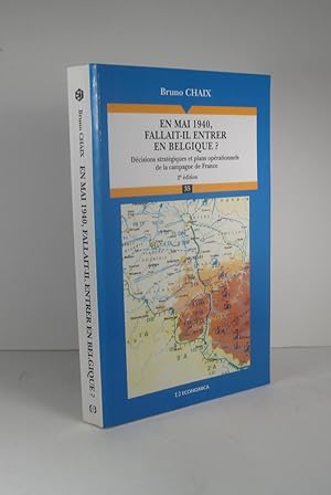 En mai 1940, fallait-il entrer en Belgique ? Décisions stratégiques et plans opérationnels de la ...