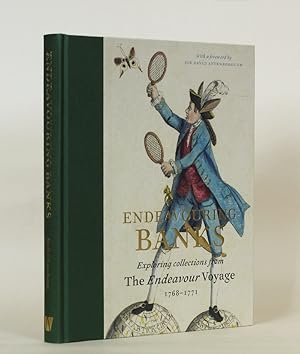 Seller image for Endeavouring Banks: Exploring Collections from the Endeavour Voyage 1768-1771 . . . With Contributions by Anna Agnarsdttir, Sir David Attenborough, Jeremy Coote, Philip J. Hatfield and John Gascoigne for sale by Type & Forme ABA, PBFA, ILAB