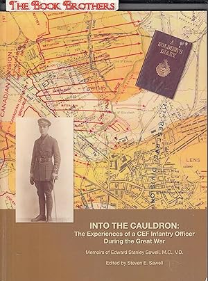 Seller image for Into The Cauldron:The Experiences of a CEF Infantry Officer During The Great War (Memoirs of Edward Stanley Sawell,M.C.,V.D. for sale by THE BOOK BROTHERS