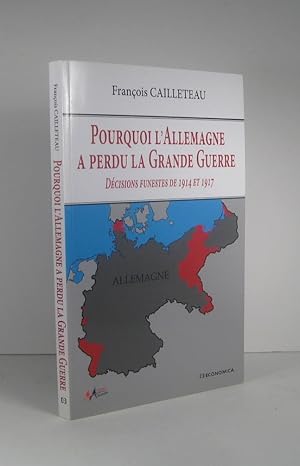 Image du vendeur pour Pourquoi l'Allemagne a perdu la Grande Guerre. Dcisions funestes de 1914 et 1917 mis en vente par Librairie Bonheur d'occasion (LILA / ILAB)