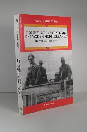 Rommel et la stratégie de l'Axe en Méditerranée (Février 1941 - Mai 1943)