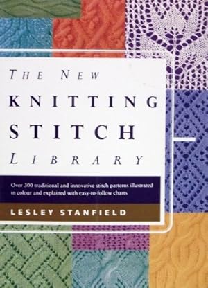 Seller image for The New Knitting Stitch Library: Over 300 traditional and innovative stitch patterns illustrated in colour and explained with easy-to-follow charts. for sale by WeBuyBooks