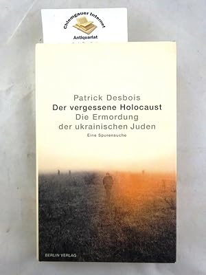 Der vergessene Holocaust : die Ermordung der ukrainischen Juden ; eine Spurensuche. Mit einem Vor...