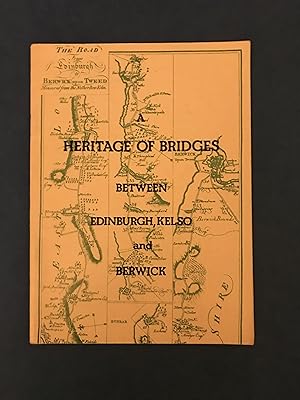 Seller image for A HERITAGE OF BRIDGES BETWEEN EDINBURGH, KELSO AND BERWICK for sale by Haddington Rare Books