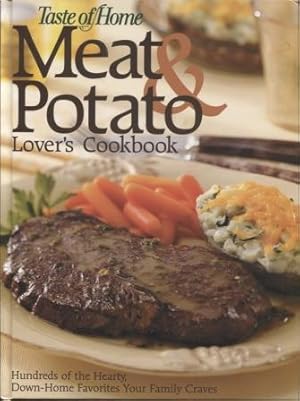 Imagen del vendedor de Taste of Home Meat & Potato Lover's Cookbook. Hundreds of the hearty, down-home favorites your family craves. a la venta por E Ridge Fine Books