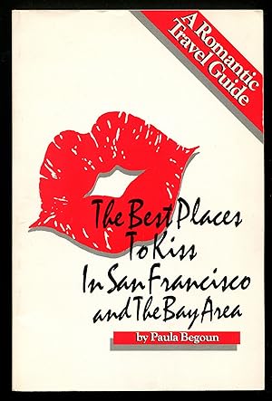 Bild des Verkufers fr The Best Places to Kiss In San Francisco and The Bay Area zum Verkauf von Between the Covers-Rare Books, Inc. ABAA