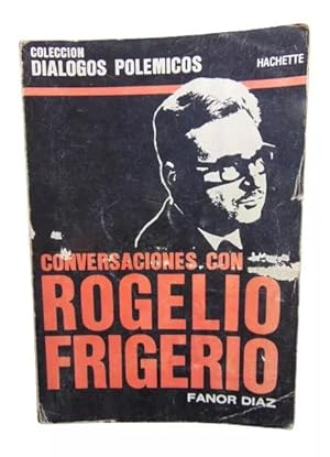 Conversaciones Con Rogelio Frigerio Sobre La Crisis Política Argentina