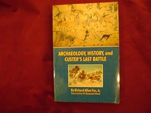 Bild des Verkufers fr Archaeology, History, and Custer's Last Battle. The Little Big Horn Reexamined. zum Verkauf von BookMine