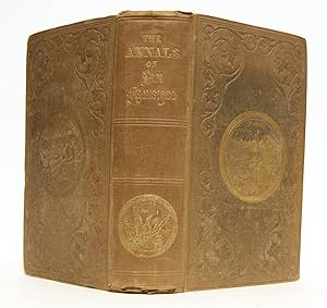 Seller image for The Annals of San Francisco. Containing a summary of the history of the first discovery, settlement, progress, and present condition of California, and a complete history of all the important events connected with its great city: to which are added, . for sale by Arundel Books