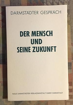 Der Mensch und seine Zukunft. Darmstädter Gespräch [1966]. [Hrsg. von Karl Schlechta. Red.: Ingri...