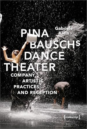 Pina Bausch's Dance Theater Company, Artistic Practices and Reception