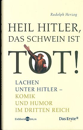 Bild des Verkufers fr Heil Hitler, das Schwein ist tot! Lachen unter Hitler - Komik und Humor im Dritten Reich. Eichborn Berlin. Das Erste. zum Verkauf von Fundus-Online GbR Borkert Schwarz Zerfa