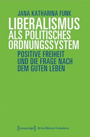 Liberalismus als politisches Ordnungssystem Positive Freiheit und die Frage nach dem guten Leben