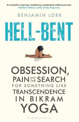 Bild des Verkufers fr Hell-Bent: Obsession, Pain and the Search for Something Like Transcendence in Bikram Yoga zum Verkauf von WeBuyBooks