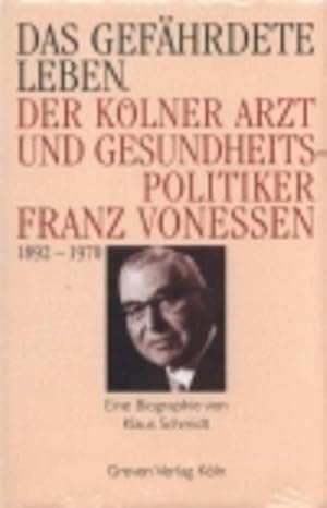 Bild des Verkufers fr Das gefhrdete Leben Der Klner Arzt und Gesundheitspolitiker Franz Vonessen (1892-1970) zum Verkauf von Bunt Buchhandlung GmbH