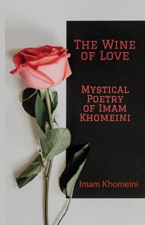 Bild des Verkufers fr The Wine of Love - Mystical Poetry of Imam Khomeini zum Verkauf von AHA-BUCH GmbH