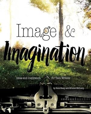 Imagen del vendedor de Image & Imagination: Ideas and Inspiration for Teen Writers a la venta por WeBuyBooks