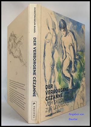 Der verborgene Cézanne. Vom Skizzenbuch zur Leinwand. Herausgegeben von Anita Haldemann. - Mit Be...