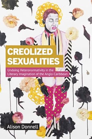 Seller image for Creolized Sexualities : Undoing Heteronormativity in the Literary Imagination of the Anglo-Caribbean for sale by GreatBookPrices