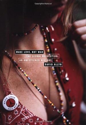Bild des Verkäufers für Make Love Not War: The Sexual Revolution - An Unfettered History zum Verkauf von WeBuyBooks 2