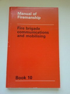 Seller image for Fire Brigade Communications and Mobilising (Bk. 10) (Manual of Firemanship: Survey of the Science of Fire-fighting) for sale by WeBuyBooks