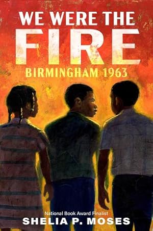 Seller image for We Were the Fire: Birmingham 1963 by Moses, Shelia P. [Paperback ] for sale by booksXpress