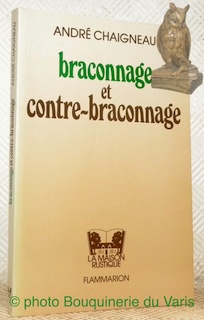 Seller image for Braconnage et contre-braconnage. Chasse - Pche. 6e Edition entirement refondue. Illustrations de l'auteur. for sale by Bouquinerie du Varis