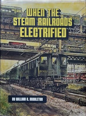 Bild des Verkufers fr When the Steam Railroads Electrified zum Verkauf von Martin Bott Bookdealers Ltd