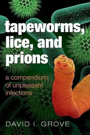 Imagen del vendedor de Tapeworms, Lice, and Prions : A Compendium of Unpleasant Infections a la venta por AHA-BUCH GmbH