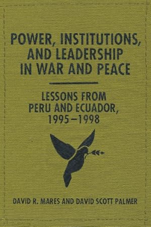 Image du vendeur pour Power, Institutions, and Leadership in War and Peace : Lessons from Peru and Ecuador, 1995?1998 mis en vente par GreatBookPrices