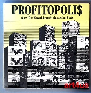 Profitopoli$(s) oder der Mensch braucht eine andere Stadt. Eine Ausstellung über den miserablen Z...