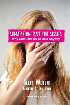 Immagine del venditore per Submission Isn't for Sissies : Why God Calls Us to Do It Anyway venduto da GreatBookPrices