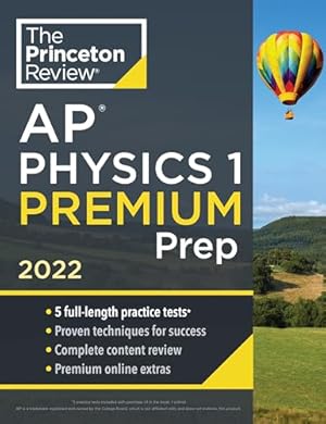 Seller image for Princeton Review AP Physics 1 Premium Prep, 2022: 5 Practice Tests + Complete Content Review + Strategies & Techniques (College Test Preparation): . Content Review + Strategies & Techniques for sale by WeBuyBooks