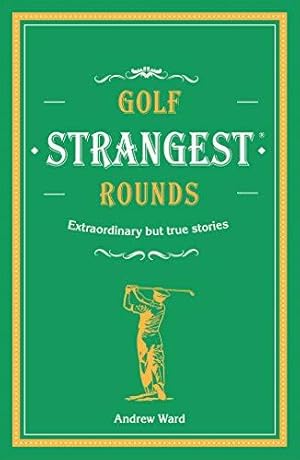 Imagen del vendedor de Golf's Strangest Rounds: Extraordinary but true stories from over a century of golf a la venta por WeBuyBooks