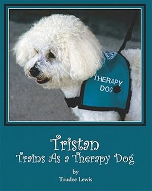 Imagen del vendedor de Tristan Trains As a Therapy Dog : A Tristan and Trudee Story a la venta por GreatBookPrices