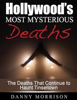 Immagine del venditore per Hollywoods Most Mysterious Deaths : The Deaths That Continue to Haunt Tinseltown venduto da GreatBookPrices