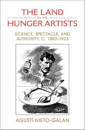 Seller image for Land of the Hunger Artists : Science, Spectacle and Authority, C.1880-1922 for sale by GreatBookPricesUK