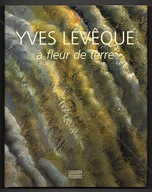 Yves LÉVÊQUE. A fleur de terre 1962-2007, quarante cinq ans de peinture.