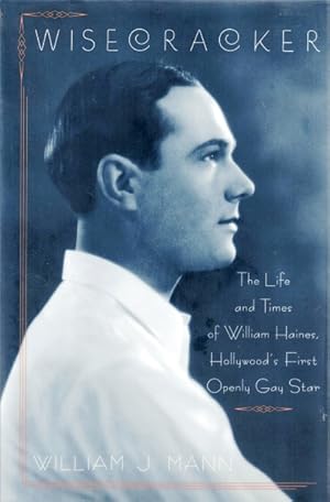 Wisecracker: The Life and Times of William Haines, Hollywood's First Openly Gay Star