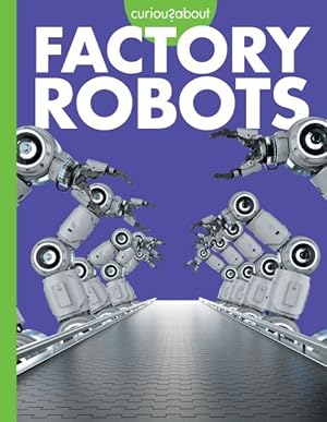 Immagine del venditore per Curious About Factory Robots venduto da GreatBookPrices