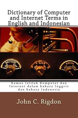 Seller image for Dictionary of Computer and Internet Terms in English and Indonesian : Kamus Istilah Komputer Dan Internet Dalam Bahasa Inggris Dan Bahasa Indonesia for sale by GreatBookPrices