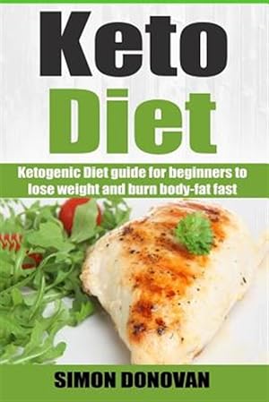 Bild des Verkufers fr Keto Diet : Ketogenic Diet Guide for Beginners to Lose Weight and Burn Body-fat Fast zum Verkauf von GreatBookPrices