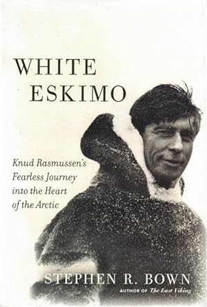 Seller image for White Eskimo: Knud Rasmussen's Fearless Journey into the Heart of the Arctic for sale by LEFT COAST BOOKS