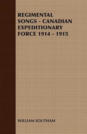 Bild des Verkufers fr Regimental Songs : Canadian Expeditionary Force 1914-1915 zum Verkauf von GreatBookPrices