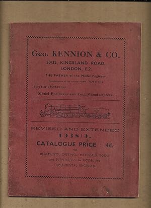 Seller image for Geo. Kennion & Co. 30/32 Kingsland Road, London, E.2. The Father of the model engineer. Manufacturers of the famous 'Ken' taps & dies. : Model engineers and tool manufacturers. Revised and extended 1938/9 Catalogue for blueprints, castings, materials, tools and supplies for the Model and Experimental Engineer. for sale by Gwyn Tudur Davies